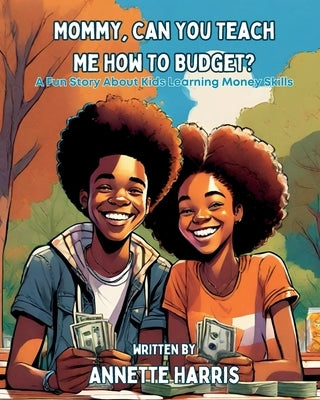 Mommy, Can You Teach Me How to Budget? by Harris, Annette