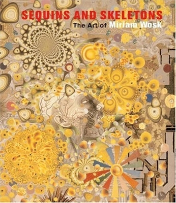 Sequins and Skeletons: The Art of Miriam Wosk by Wosk, Miriam
