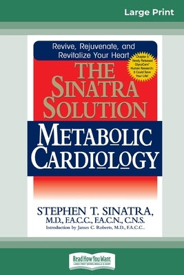 The Sinatra Solution: Metabolic Cardiology: Metabolic Cardiology (16pt Large Print Edition) by Sinatra, Stephen T.