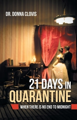 21 Days in Quarantine: When There Is No End to Midnight by Clovis, Donna