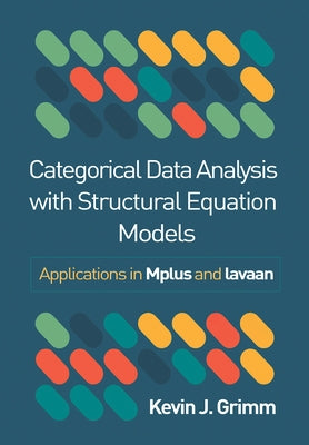 Categorical Data Analysis with Structural Equation Models: Applications in Mplus and Lavaan by Grimm, Kevin J.