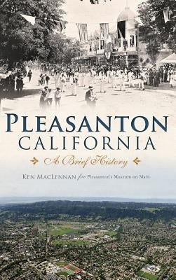 Pleasanton, California: A Brief History by MacLennan, Ken