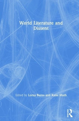 World Literature and Dissent by Burns, Lorna