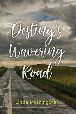 Destiny's Wavering Road by Morningstar, Linda