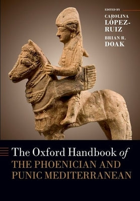 The Oxford Handbook of the Phoenician and Punic Mediterranean by López-Ruiz, Carolina