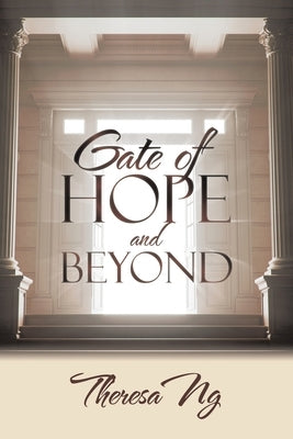 Gate of Hope and Beyond by Ng, Theresa