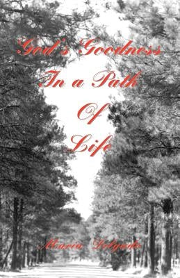 God's Goodness in a Path of Life by Delgado, Maria