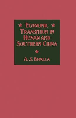Economic Transition in Hunan and Southern China by Bhalla, A. S.
