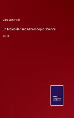 On Molecular and Microscopic Science: Vol. II by Somerville, Mary