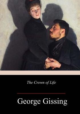 The Crown of Life by Gissing, George