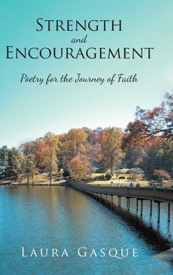 Strength and Encouragement: Poetry for the Journey of Faith by Gasque, Laura