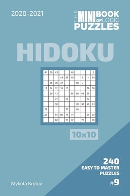 The Mini Book Of Logic Puzzles 2020-2021. Hidoku 10x10 - 240 Easy To Master Puzzles. #9 by Krylov, Mykola