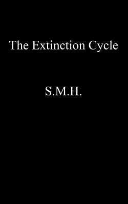The Extinction Cycle by H, S. M.