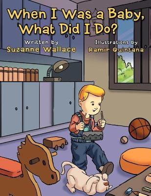When I Was a Baby, What Did I Do?: What Did I Do? by Wallace, Suzanne