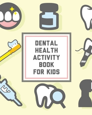 Dental Health Activity Book For Kids: Kids Teeth Activity Book For Children Cavities, Plaque, Teeth Health Dentist by Devon, Alice