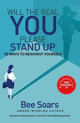Will the Real You Please Stand Up: 33 Ways to Reinvent Yourself by Aaron, Raymond