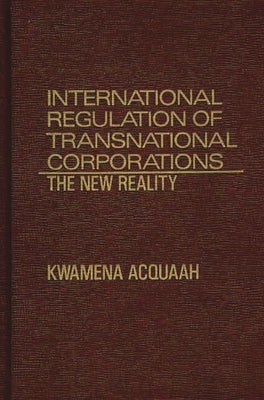 International Regulation of Transnational Corporations: The New Reality by Acquaah, Kwamena
