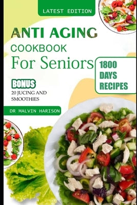 Anti Aging Cookbook for Seniors: Quick and easy anti inflammatory recipes to promote longevity and healthy skin by Harison, Malvin