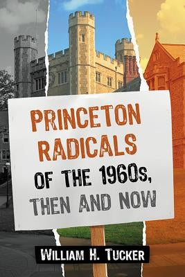 Princeton Radicals of the 1960s, Then and Now by Tucker, William H.