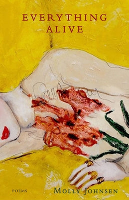 Everything Alive: Poems by Johnsen, Molly