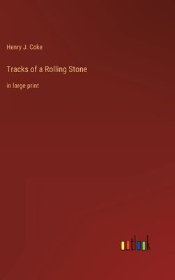 Tracks of a Rolling Stone: in large print by Coke, Henry J.