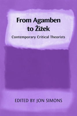 From Agamben to Zizek: Contemporary Critical Theorists by Simons, Jon