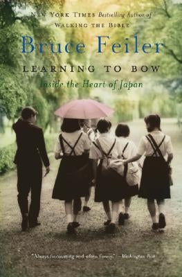 Learning to Bow: Inside the Heart of Japan by Feiler, Bruce