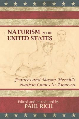 Naturism in the United States: Frances and Mason Merrill's Nudism Comes to America by Rich, Paul