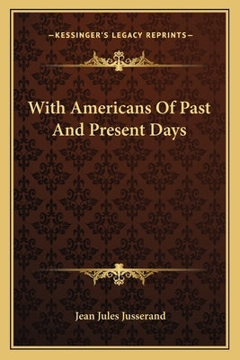 With Americans Of Past And Present Days by Jusserand, Jean Jules