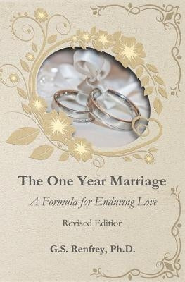 The One Year Marriage: A Formula for Enduring Love by Renfrey, G. S.
