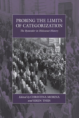 Probing the Limits of Categorization: The Bystander in Holocaust History by Morina, Christina
