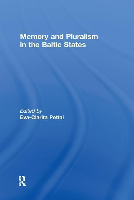 Memory and Pluralism in the Baltic States by Pettai, Eva-Clarita