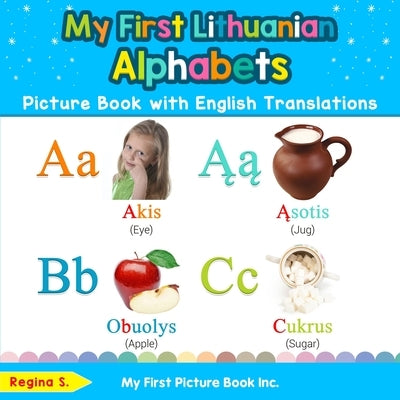 My First Lithuanian Alphabets Picture Book with English Translations: Bilingual Early Learning & Easy Teaching Lithuanian Books for Kids by S, Regina