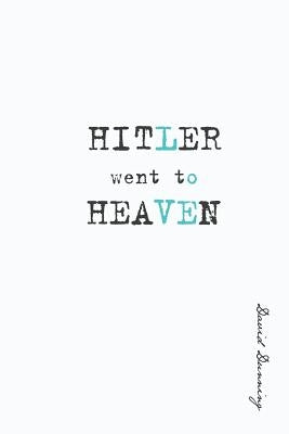 Hitler Went To Heaven by Dunning, David