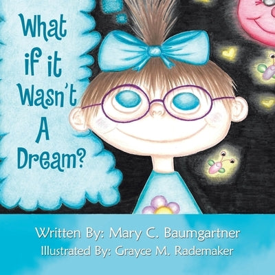 What If It Wasn't a Dream? by Baumgartner, Mary C.