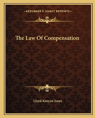 The Law Of Compensation by Jones, Lloyd Kenyon