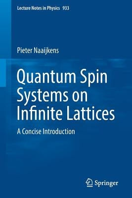 Quantum Spin Systems on Infinite Lattices: A Concise Introduction by Naaijkens, Pieter