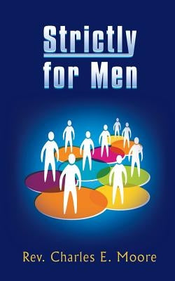 Strictly for Men by Moore, Charles E.