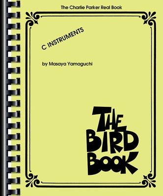 The Charlie Parker Real Book: The Bird Book C Instruments by Parker, Charlie