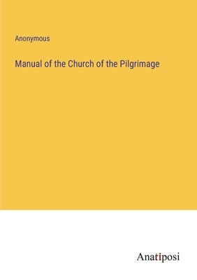Manual of the Church of the Pilgrimage by Anonymous