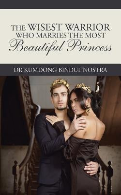 The Wisest Warrior Who Marries The Most Beautiful Princess by Bindul Nostra, Kumdong