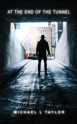 At the End of the Tunnel by Taylor, Michael L.
