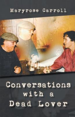 Conversations with a Dead Lover by Carroll, Maryrose