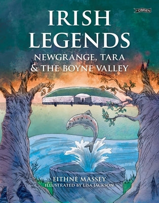 Irish Legends: Newgrange, Tara & the Boyne Valley by Massey, Eithne