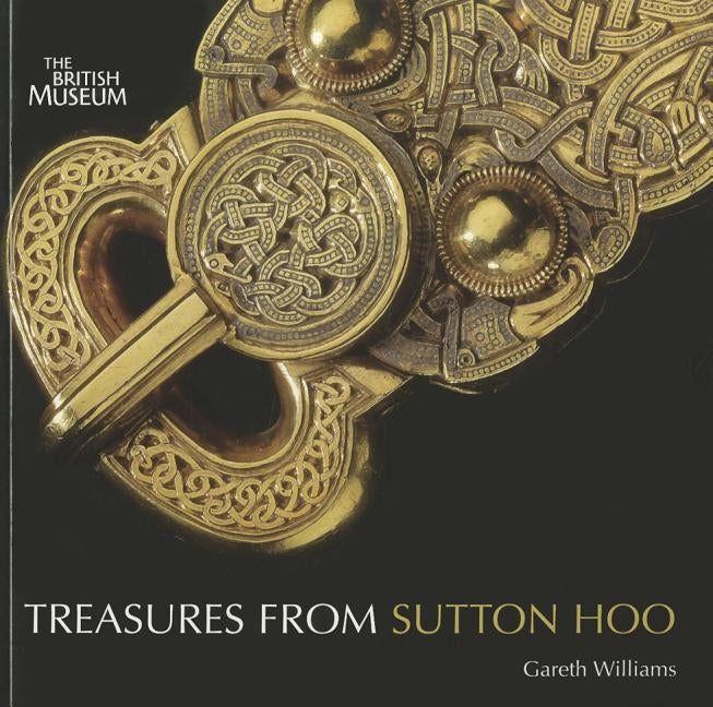 Treasures from Sutton Hoo by Williams, Gareth