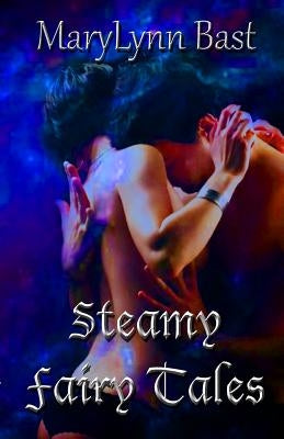 Steamy Fairy Tales: Collection One by Bast, Marylynn
