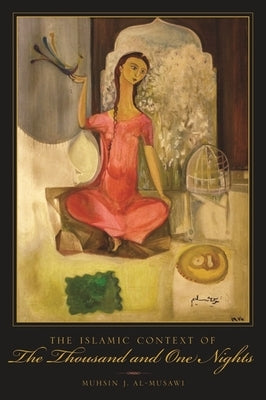 The Islamic Context of the Thousand and One Nights by Al-Musawi, Muhsin