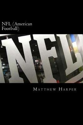 NFL (American Football): A Fascinating Book Containing NFL Facts, Trivia, Images & Memory Recall Quiz: Suitable for Adults & Children by Harper, Matthew
