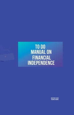 To Do Manual On Financial Independence by Kunaka, Brightmore