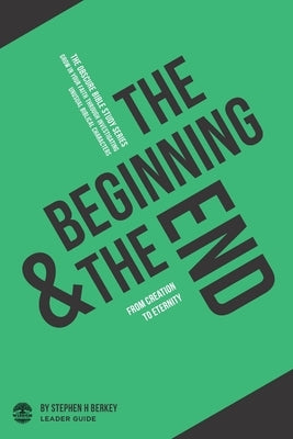 The Beginning and the End: From Creation to Eternity - Leader Guide by Berkey, Stephen H.